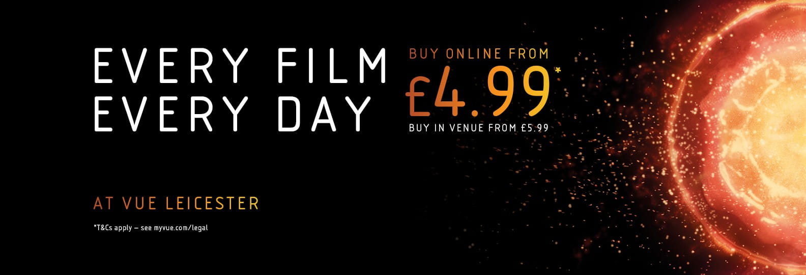 Every Day, Every Film from £4.99 at Vue Leicester