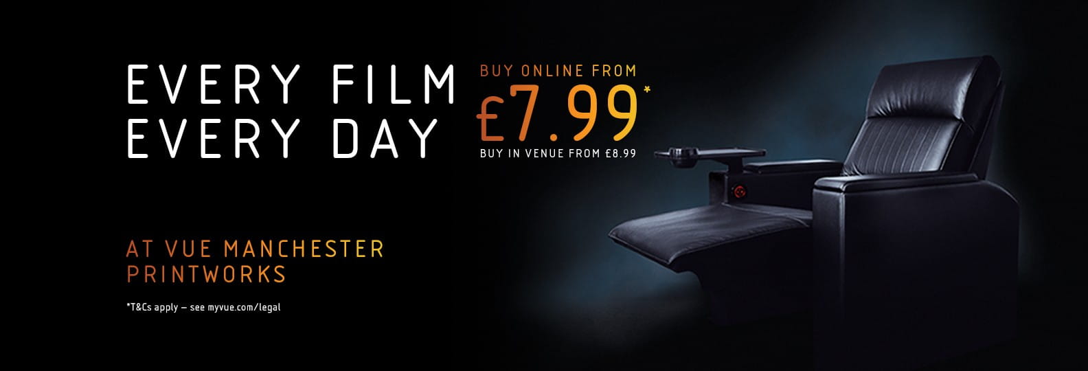 Every Day, Every Film from £7.99 at Vue Manchester Printworks