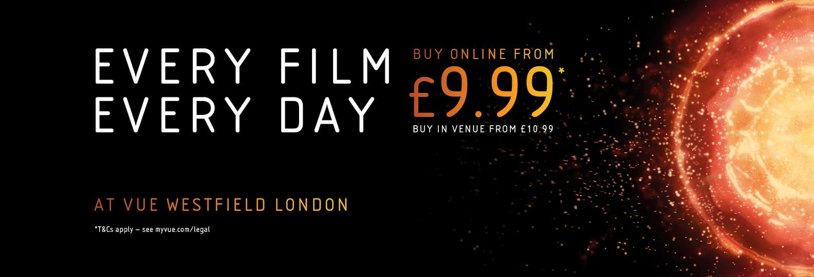 Every Day, Every Film from £9.99 at Vue Westfield London